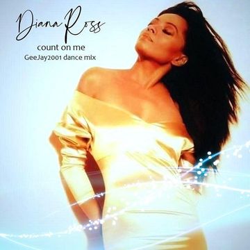 Diana Ross - Count On Me - GeeJay2001 dance mix