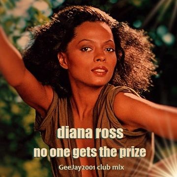 Diana Ross - No One Gets The Prize - GeeJay2001 club mix