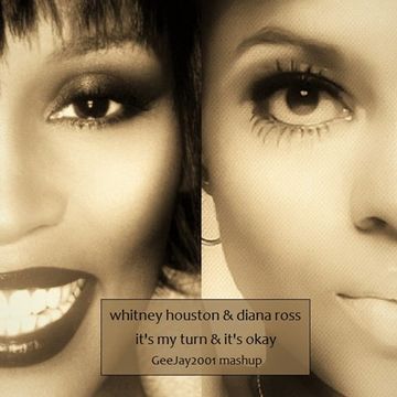 Whitney Houston & Diana Ross - It's My Turn & It's Okay - GeeJay2001 mashup