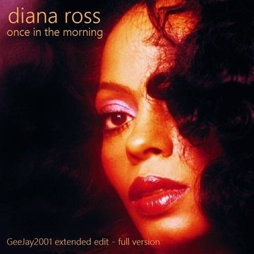 Diana Ross - Once In The Morning (GeeJay2001 extended edit) full version