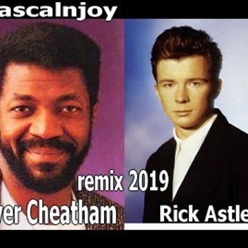 dj pascalnjoy Rick Astley & Oliver Cheatham remix 2019