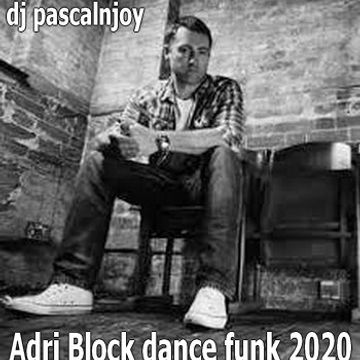 dj pascalnjoy Adri Block Dance Funk 2020