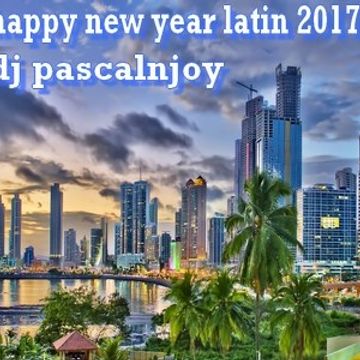 dj pascalnjoy happy new year latin 2017