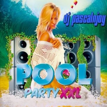 dj pascalnjoy pool party XXL 2017