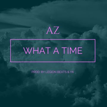 AZ-What A Time [prod. By Legion Beats & YK]