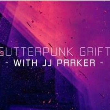 28.9.25 JJ PARKER PRESENTS  GUTTERPUNK GRIFT