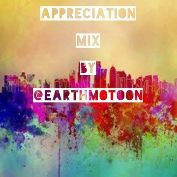 Appreciation Mix By @EarthMotion