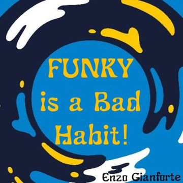 Funky is a Bad Habit!