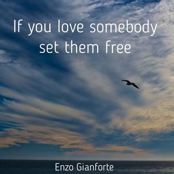 If you love somebody set them free