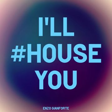 I'll House you