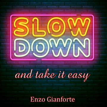 Slow Down (and take it easy)