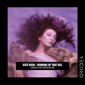 Kate Bush -  Running Up That Hill (Orkidea Pure Progressive Mix)