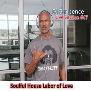 DJ Suspence FB Live #47:  Soulful House Labor of Love