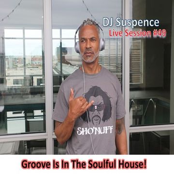 DJ Suspence FB Live 49  Groove Is In The Soulful House!