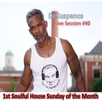 DJ Suspence FB Live #40: 1st Sunday.... A Soulful House Celebration