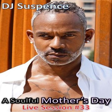 DJ Suspence FB Live #33:  Soulful Mother's Day House