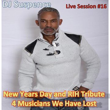 DJ Suspence FB Live Session #16:    New Years Day and RIH Tribute 4 Musicians We Have Lost