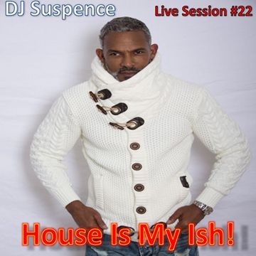 DJ Suspence FB Live Session #22: House Is My Ish!