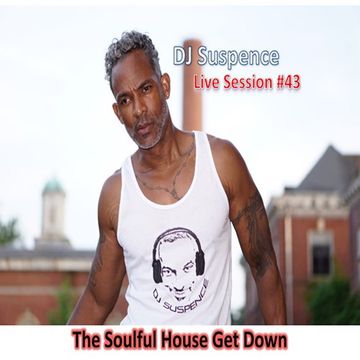 DJ Suspence FB Live #43:  The Soulful House Get Down