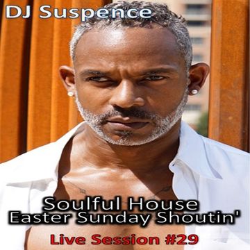 DJ Suspence FB Live #29:   Soulful House ~ Easter Sunday Shoutin'