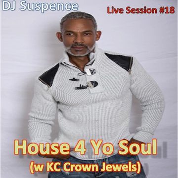 DJ Suspence Live Session #18:  House 4 Yo Soul (with KC Crown Jewels)