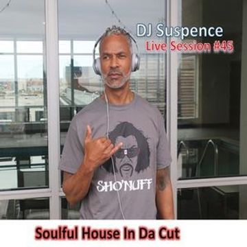 DJ Suspence FB Live #45:  Soulful House In Da Cut