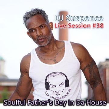 DJ Suspence FB Live #38:  Soulful Father's In Da House