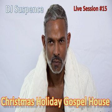 DJ Suspence FB Live Session #15:   Christmas In Da Gospel House