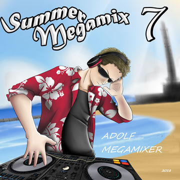 SUMMER MEGAMIX 7 (2018) Adolf Megamixer