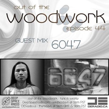 ...out of the woodwork - episode 44: guest Mix - 6047