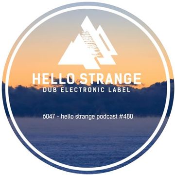 6047 - hello strange podcast #480