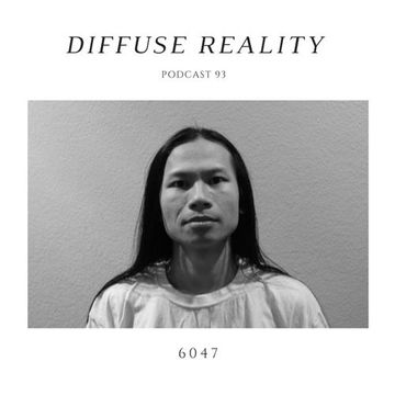 Diffuse Reality Podcast 093: 6047