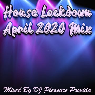 Pleasure Provida - House Lockdown April 2020 Mix