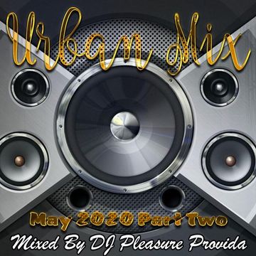 Pleasure Provida - Urban Mix May 2020 Part Two