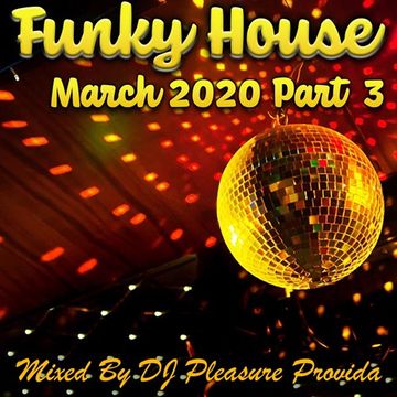 Pleasure Provida - Funky House March Part Three 2020