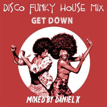 Disco Funky House Mix "Get Down"