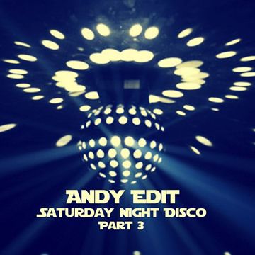 Andy Edit   Saturday Night Disco Vol 3