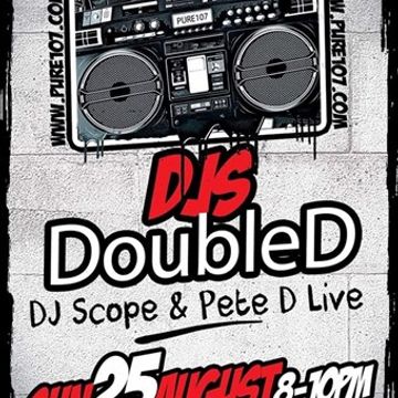 DJ'S DOUBLE D (SCOPE & PETE D) Pure107 live August 25th (House, Remixes and Old School Remakes)