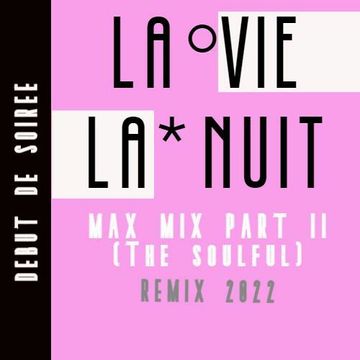 Début De Soirée - La Vie La Nuit (Max Mix Part II - The Soulful)