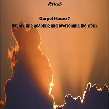 Gospel House 7 Improvise Adapt overcome