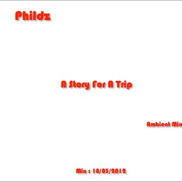 Phildz   A story for a trip (Ambient Mix   18 03 2012)