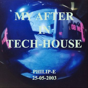 PhilipE   My After in Tech House 25.05.2003