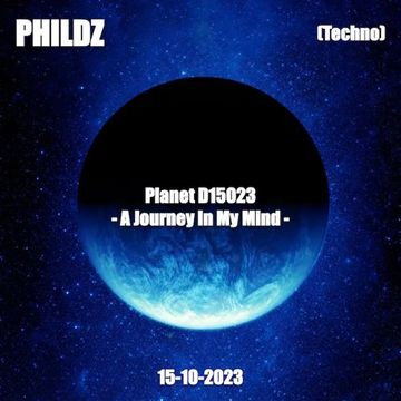 Planet D15O23 - A Journey In My Mind - (Techno - 15 10 2023)