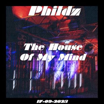 Phildz   The House Of My Mind 17 09 2023