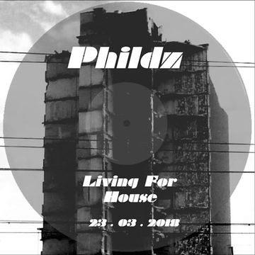 Phildz   Living For House 23 03 2018