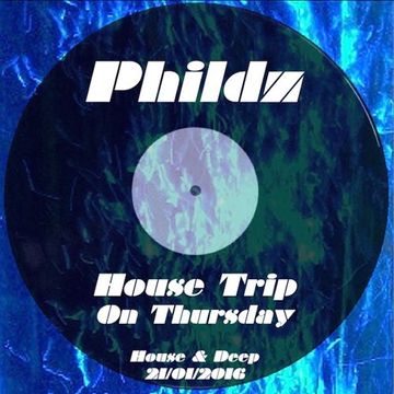 Phildz   House Trip On Thursday 21 01 2016