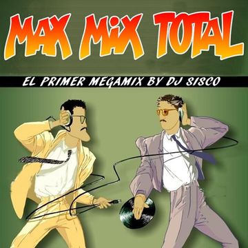 MAX MIX TOTAL BY DJ SISCO