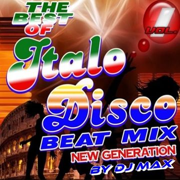 The Best Of Italo Disco Beat Mix By DjMax (New Generation) Vol 1