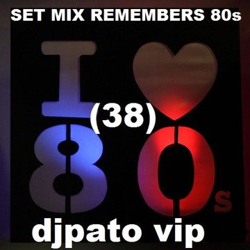 SET MIX REMEMBERS 80s (38) DJPATO VIP