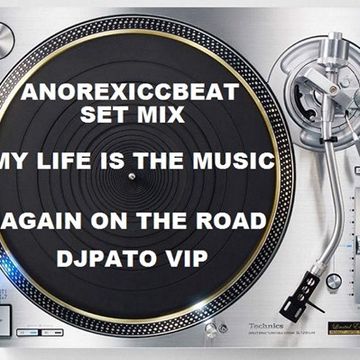 SET ANOREXICCBEAT   MY LIFE IS THE MUSIC   BY DJPATO VIP DIC DEL 2017